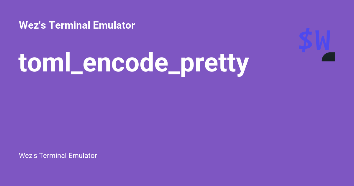 toml_encode_pretty - Wez's Terminal Emulator